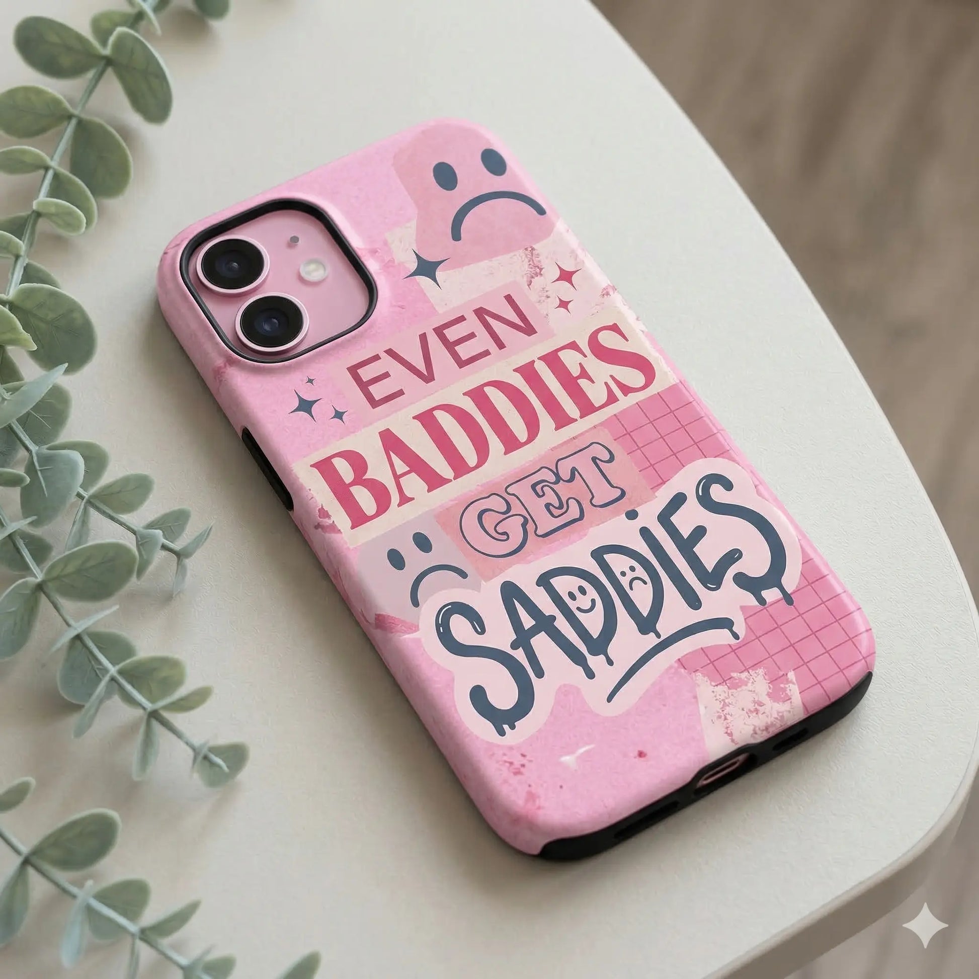 EVEN BADDIES GET SADDIES mimocase